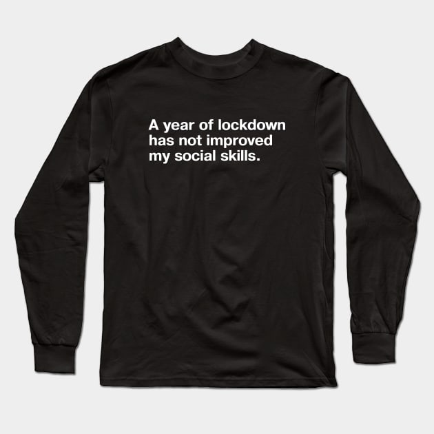 A year of lockdown has not improved my social skills. Long Sleeve T-Shirt by TheBestWords